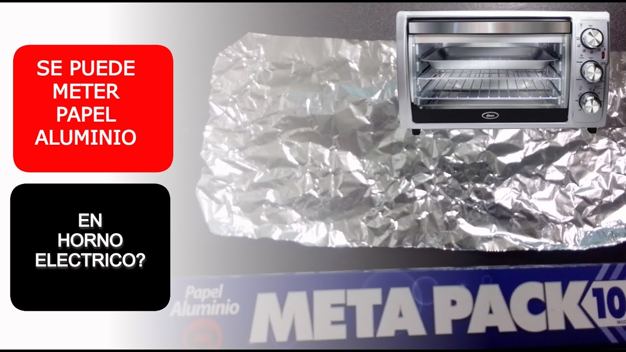 Corredor Inspeccionar aquí Se puede meter papel aluminio al horno electrico u horno tostador | Que  pasa si pongo aluminio Oster - YouTube