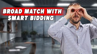 💸📉 Broad Match With Smart Bidding – Hard/Expensive Way To Make Money!