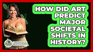 How Did Art Predict Major Societal Shifts In History? - Anecdotes in Quotation