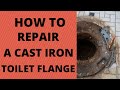 HOT TO REPAIR A CAST IRON TOILET FLANGE