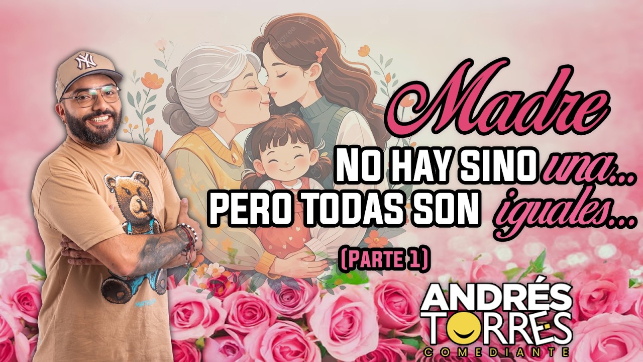 MADRE NO HAY SINO UNA... PERO TODAS SON IGUALES (Parte 1) - ANDRES TORRES COMEDIANTE