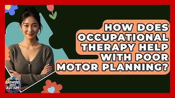 How Does Occupational Therapy Help With Poor Motor Planning? - Answers About Autism
