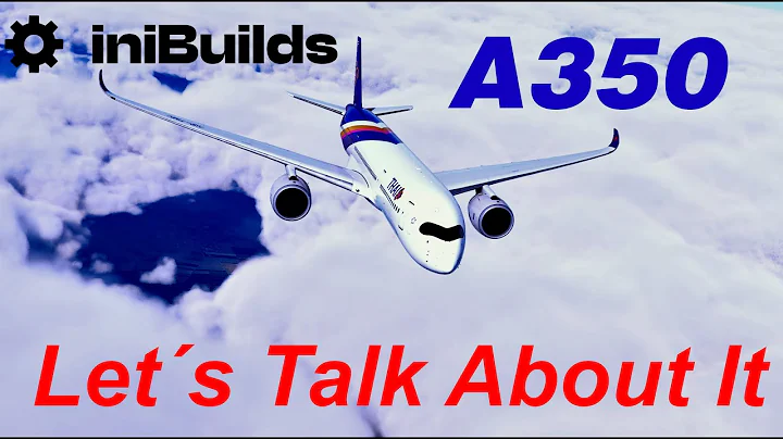 The IniBuilds A350 - My honest take on it all