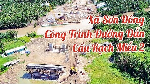 Công trình đường dẫn cầu Rạch Miễu 2 khu vực xã Sơn Đông Thành Phố Bến Tre / cầu rạch miễu 2