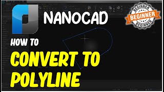 NanoCAD How To Convert To Polyline