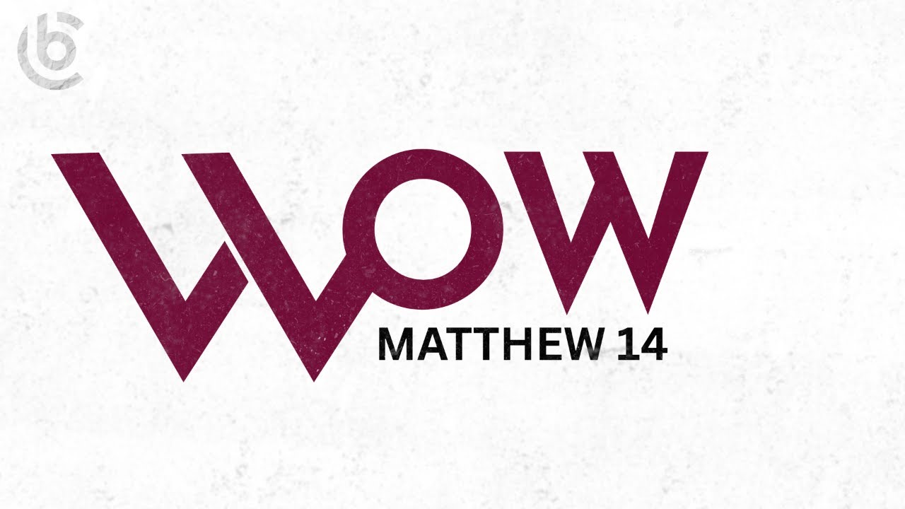 Matthew 14: W.O.W