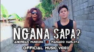 NGANA SAPA? - ANDREAS MUNDUNG X MANADO KARLOTA [OFFICIAL MUSIC VIDEO]