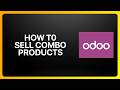 How To Sell Combo Products in Odoo! Tutorial