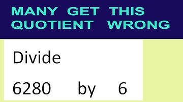 Divide     6280      by     6  many  get  this  quotient   wrong