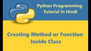 Python Programming Tutorial - 28 - Creating Methods or Function Inside Class | Hindi