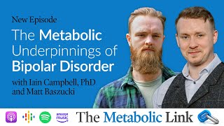 The Metabolic Underpinnings of Bipolar Disorder | Dr. Campbell & Matt Baszucki | The Metabolic Link