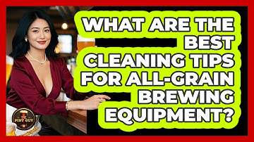 What Are The Best Cleaning Tips For All-grain Brewing Equipment? - The Pint Guy