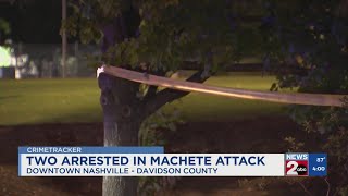 2 arrested after machete attack in downtown Nashville