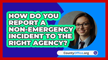 How Do You Report A Non-emergency Incident To The Right Agency? - CountyOffice.org