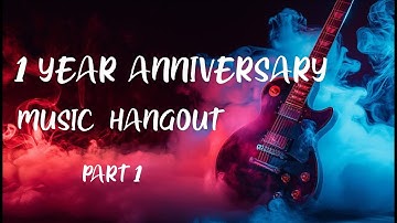 1 Year Anniversary Music Hangout Part 1