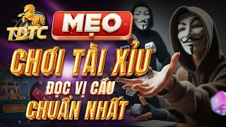 nhà cái uy tín | mẹo chơi tài xỉu tdtc đọc vị cầu chuẩn nhất