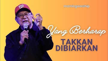 YANG BERHARAP TAKKAN DIBIARKAN || MORNING WORSHIP 11 OKTOBER 2023