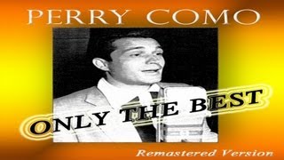 Perry Como -  Have I Stayed Away Too Long