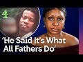 My Abusive Father Got Me Pregnant Multiple Times | Outsmarting | Channel 4 Documentaries