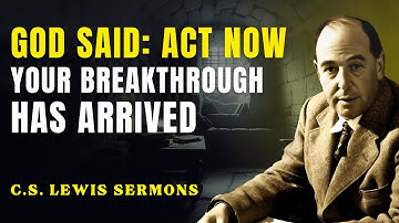 God Said Your Breakthrough Is Here — Act now | C.S Lewis Sermons