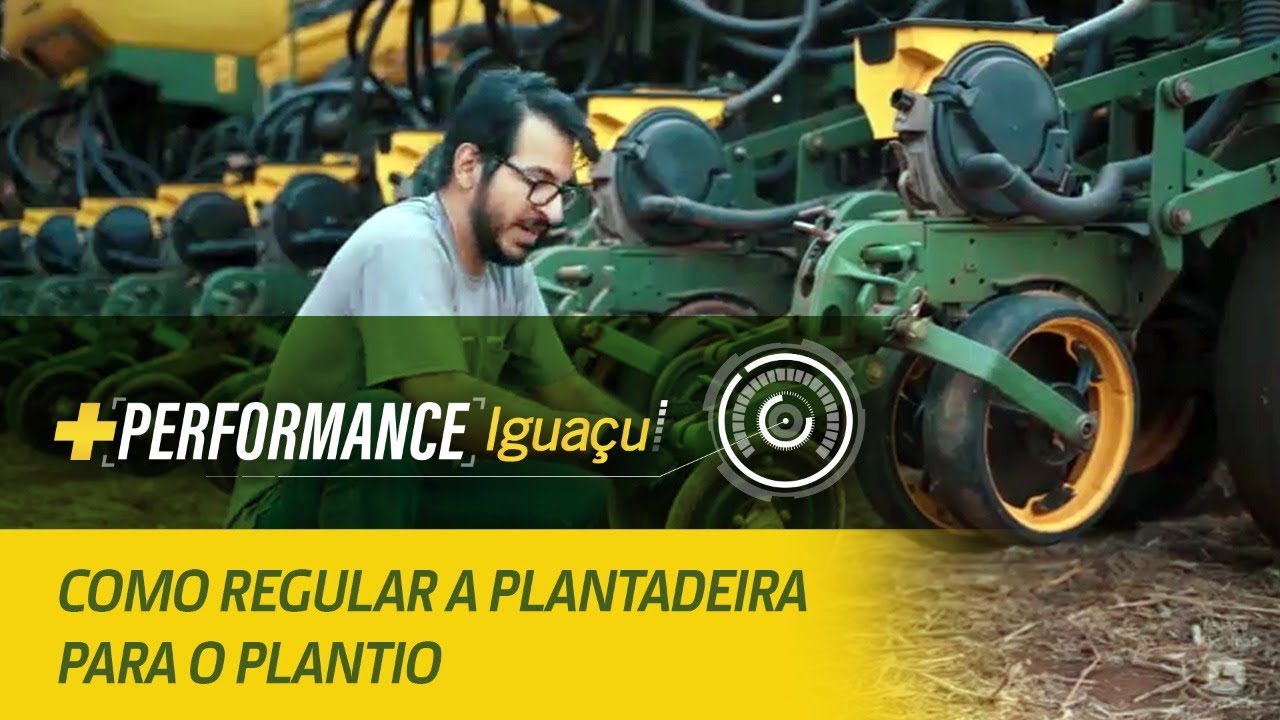 #8 +Performance Iguaçu: Regulagens e ajustes da plantadeira