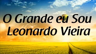 O grande Eu Sou - Leonardo Vieira - Letra