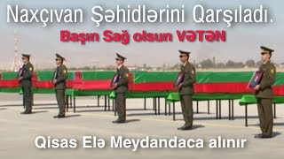 Naxçıvan Şəhidlərini Qarşıladı.təki Vətən Sağ Olsun Ğ Ətən