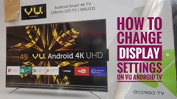 How to change VU Android TV Display Settings - 49SU131