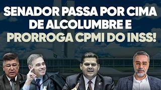 Senador Atropela Alcolumbre E Prorroga Cpmi Do Inss