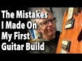 The Mistakes I Made On My First Guitar Build