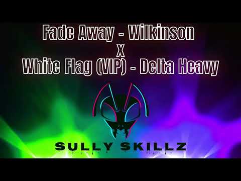 Fade away - Wilkinson x White Flag (vip) - Delta Heavy.(Sully Skillz Blend)