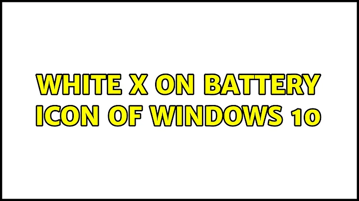 White X on battery icon of Windows 10