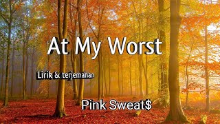 At My Worst sub indo  - Pink Sweat$ ( Lirik lagu dan terjemahan )