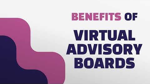 Ease and Effectiveness of Knowledge Sharing; the top 10 benefits of virtual advisory boards