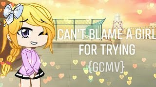« Can't blame a girl for trying » || GCMV »