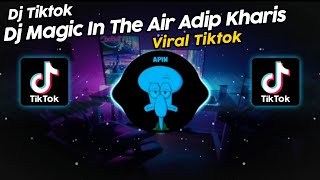 DJ MAGIC IN THE AIR DJ ADIP KHARIS VIRAL TIK TOK TERBARU 2024!!