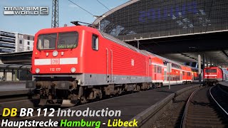 First Look Hauptstrecke Hamburg - Lübeck & DB BR 112 Introduction : Train Sim World 2