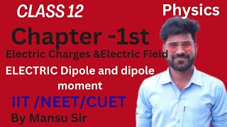 Electric Dipole and Dipole Moment ll Ch 01 Cls 12 Physics