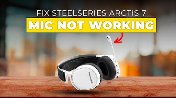 How To Fix SteelSeries Arctis 7 Mic Not Working (Easy Steps To Resolve The Issue In Minutes)
