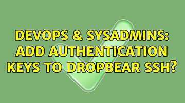 DevOps & SysAdmins: Add authentication keys to dropbear ssh? (4 Solutions!!)