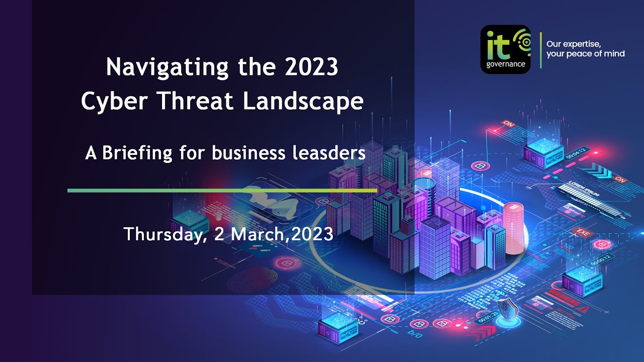 Webinar Navigating The 2023 Cyber Threat Landscape A Briefing For Business Leaders Youtube