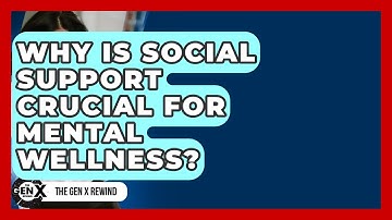 Why Is Social Support Crucial For Mental Wellness? - The Gen X Rewind