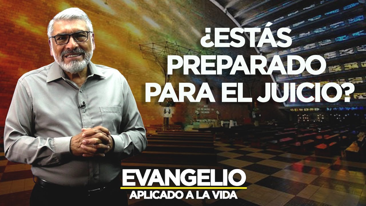 ¿ESTÁS PREPARADO PARA EL JUICIO? Evangelio Aplicado (san Mateo 25, 31-46) - SALVADOR GOMEZ