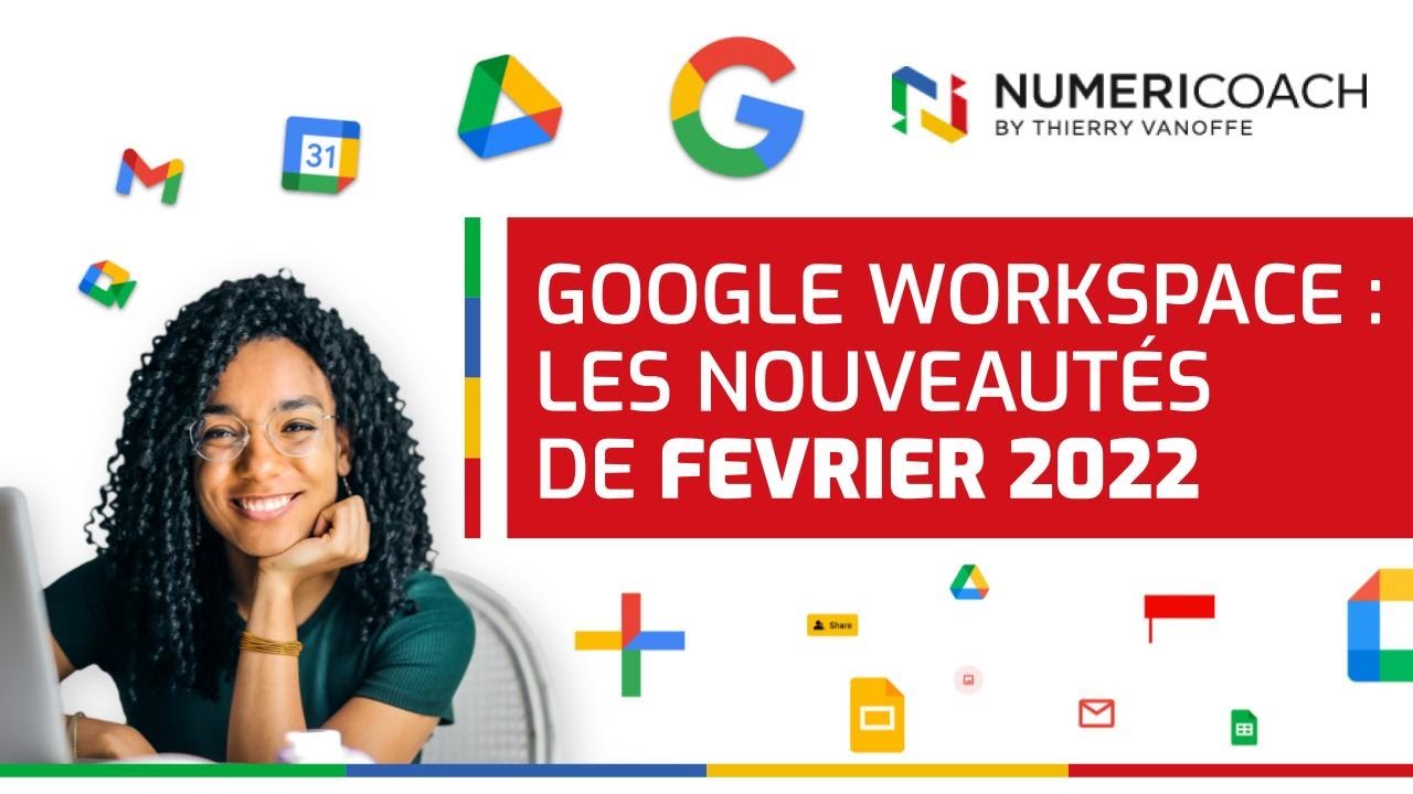 New GOOGLE WORKSPACE : LIVE SUR LES NOUVEAUTES GOOGLE WORKSPACE - FEVRIER 2022