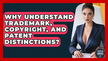 Why Understand Trademark, Copyright, And Patent Distinctions? - Avoiding Common Legal Mistakes