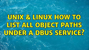 Unix & Linux: How to list all object paths under a dbus service? (5 Solutions!!)