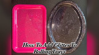 How To Add Glitter To Rolling Tray (How To Save Mess Up Trays)