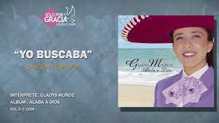 Video thumbnail of "Yo buscaba | Gladys Muñoz"