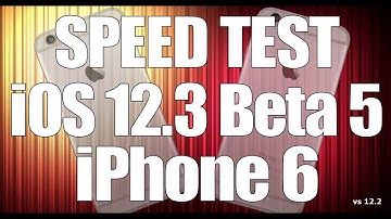 Speed Test : iPhone 6 - iOS 12.3 Beta 5 vs iOS 12.2 (Build # 16F5155a)