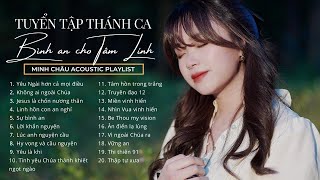 TUYỂN TẬP THÁNH CA BÌNH AN, ÊM DỊU, SÂU LẮNG || ACOUSTIC PLAYLIST || MINH CHÂU (PLAYLIST 08)